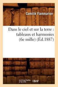 Dans Le Ciel Et Sur La Terre: Tableaux Et Harmonies (6e Mille) (Éd.1887)
