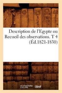 Description de l'Egypte Ou Recueil Des Observations. T 4 (Éd.1821-1830)