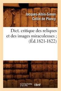 Dict. Critique Des Reliques Et Des Images Miraculeuses (Éd.1821-1822)