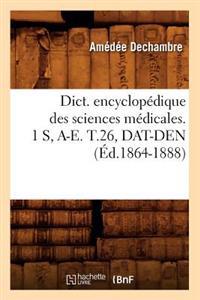Dict. Encyclopédique Des Sciences Médicales. 1 S, A-E. T.26, Dat-Den (Éd.1864-1888)