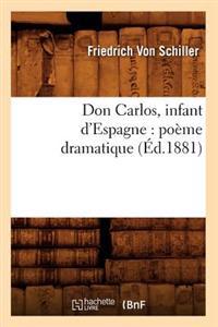 Don Carlos, Infant d'Espagne: Poème Dramatique (Éd.1881)