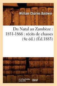 Du Natal Au Zambèze: 1851-1866: Récits de Chasses (4e Éd.) (Éd.1883)