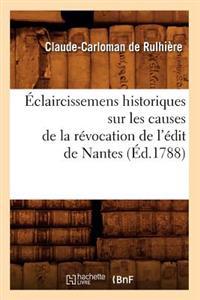 Éclaircissemens Historiques Sur Les Causes de la Révocation de l'Édit de Nantes (Éd.1788)