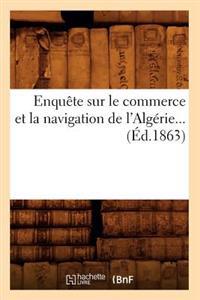 Enquête Sur Le Commerce Et La Navigation de l'Algérie (Éd.1863)
