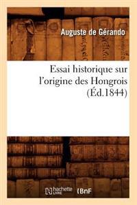 Essai Historique Sur l'Origine Des Hongrois (Éd.1844)