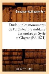 Etude Sur Les Monuments de l'Architecture Militaire Des Croisés En Syrie Et Chypre (Éd.1871)