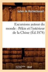 Excursions Autour Du Monde: Pékin Et l'Intérieur de la Chine (Éd.1878)