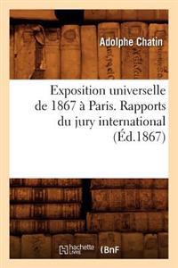 Exposition Universelle de 1867 À Paris. Rapports Du Jury International (Éd.1867)