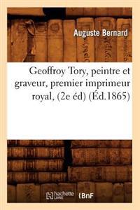 Geoffroy Tory, Peintre Et Graveur, Premier Imprimeur Royal, (2e Éd) (Éd.1865)