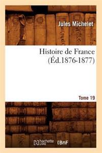 Histoire de France. Tome 19 (Éd.1876-1877)