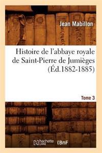 Histoire de l'Abbaye Royale de Saint-Pierre de Jumièges. Tome 3 (Éd.1882-1885)