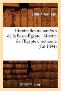Histoire Des Monastères de la Basse-Égypte: Histoire de l'Egypte Chrétienne (Éd.1894)
