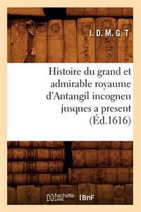 Histoire Du Grand Et Admirable Royaume d'Antangil Incogneu Jusques a Present (Éd.1616)