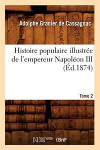 Histoire Populaire Illustrée de l'Empereur Napoléon III. Tome 2 (Éd.1874)