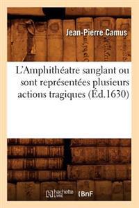 L'Amphithéatre Sanglant Ou Sont Représentées Plusieurs Actions Tragiques (Éd.1630)