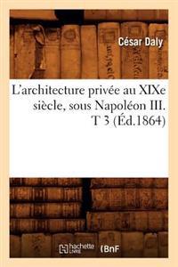 L'Architecture Privée Au XIXe Siècle, Sous Napoléon III . T 3 (Éd.1864)