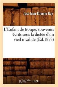 L'Enfant de Troupe, Souvenirs Écrits Sous La Dictée d'Un Vieil Invalide, (Éd.1858)