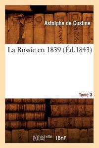La Russie En 1839. Tome 3 (Éd.1843)