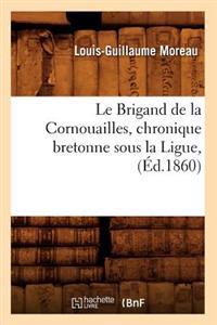 Le Brigand de la Cornouailles, Chronique Bretonne Sous La Ligue, (Éd.1860)