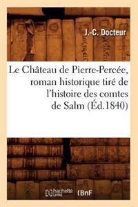 Le Château de Pierre-Percée, Roman Historique Tiré de l'Histoire Des Comtes de Salm (Éd.1840)