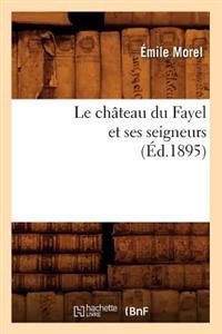 Bokomslag för "Le Château Du Fayel Et Ses Seigneurs (Éd.1895)"