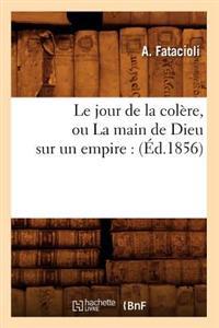 Le Jour de la Colère, Ou La Main de Dieu Sur Un Empire: (Éd.1856)