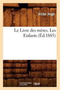 Le Livre Des Mères. Les Enfants, (Éd.1885)