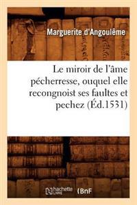 Le Miroir de l'Âme Pécherresse, Ouquel Elle Recongnoist Ses Faultes Et Pechez, (Éd.1531)