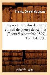 Le Procès Dreyfus Devant Le Conseil de Guerre de Rennes (7 Août-9 Septembre 1899). T 2 (Éd.1900)