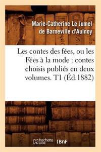 Les Contes Des Fées, Ou Les Fées À La Mode: Contes Choisis Publiés En Deux Volumes. T1 (Éd.1882)