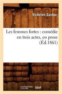 Les Femmes Fortes: Comédie En Trois Actes, En Prose (Éd.1861)