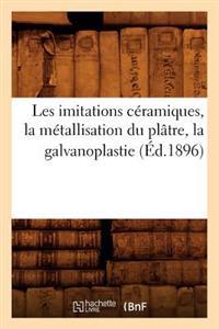 Les Imitations Céramiques, La Métallisation Du Plâtre, La Galvanoplastie (Éd.1896)