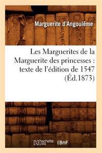 Les Marguerites de la Marguerite Des Princesses: Texte de l'Édition de 1547 (Éd.1873)
