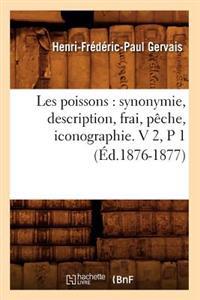 Les Poissons: Synonymie, Description, Frai, Pêche, Iconographie. V 2, P 1 (Éd.1876-1877)