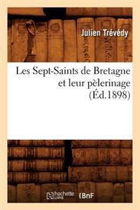Les Sept-Saints de Bretagne Et Leur Pèlerinage, (Éd.1898)
