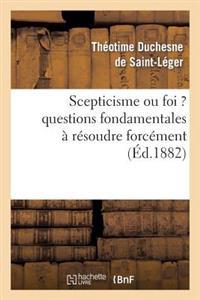 Scepticisme Ou Foi ? Questions Fondamentales À Résoudre Forcément