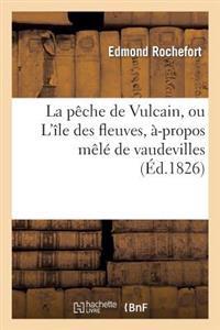 La Pêche de Vulcain, Ou l'Île Des Fleuves, À-Propos Mêlé de Vaudevilles