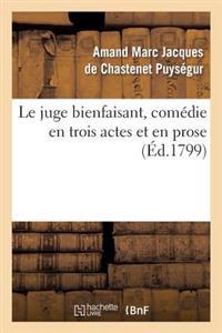 Le Juge Bienfaisant, Comédie En Trois Actes Et En Prose