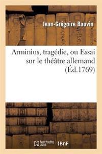 Arminius, Tragédie, Ou Essai Sur Le Théâtre Allemand