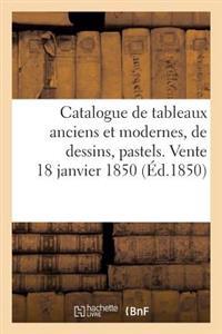 Catalogue de Tableaux Anciens Et Modernes, de Dessins, Pastels. Vente 18 Janvier 1850