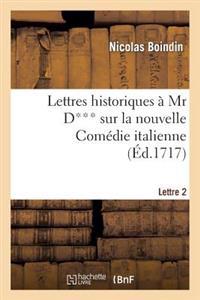 Lettres Historiques À MR D*** Sur La Nouvelle Comédie Italienne. 2e Lettre