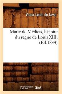 Marie de Médicis, Histoire Du Règne de Louis XIII, (Éd.1834)