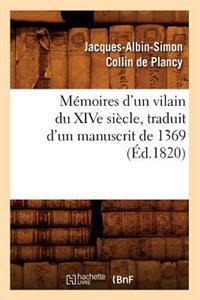 Mémoires d'Un Vilain Du Xive Siècle, Traduit d'Un Manuscrit de 1369, (Éd.1820)