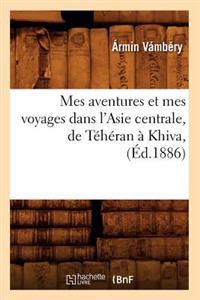 Mes Aventures Et Mes Voyages Dans l'Asie Centrale, de Téhéran À Khiva, (Éd.1886)