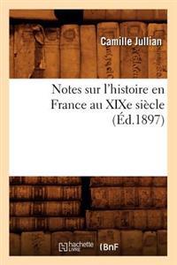 Notes Sur l'Histoire En France Au XIXe Siècle (Éd.1897)