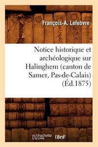 Notice Historique Et Archéologique Sur Halinghem (Canton de Samer, Pas-De-Calais) (Éd.1875)