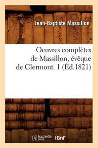 Oeuvres Complètes de Massillon, Évêque de Clermont. 1 (Éd.1821)
