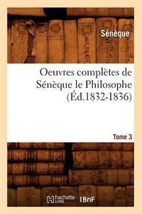 Oeuvres Complètes de Sénèque Le Philosophe. Tome 3 (Éd.1832-1836)