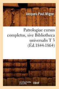 Patrologiae Cursus Completus, Sive Bibliotheca Universalis T 3 (Éd.1844-1864)