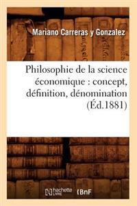 Philosophie de la Science Économique: Concept, Définition, Dénomination (Éd.1881)